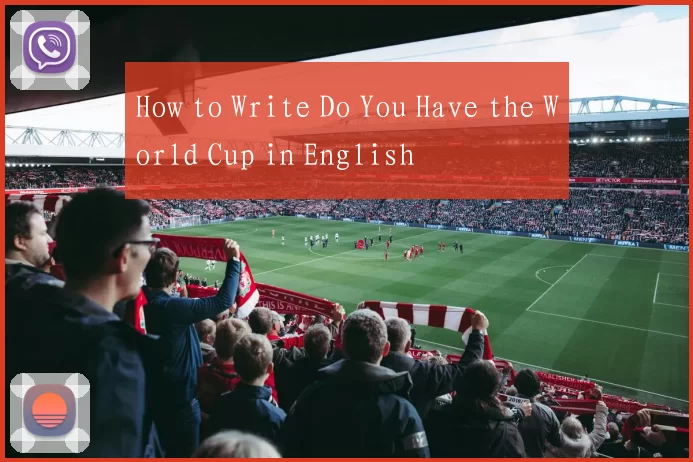 How to Write Do You Have the World Cup in English